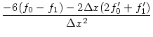 $\displaystyle { -6(f_0 - f_1) - 2\Delta x (2 f_0' + f_1')
\over \Delta x^2}$