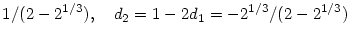$\displaystyle 1/(2-2^{1/3}),\quad d_2 = 1-2d_1 = -2^{1/3}/(2-2^{1/3})$