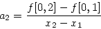 \begin{displaymath}
a_2 = \frac{f[0,2]-f[0,1]}{x_2-x_1}
\end{displaymath}