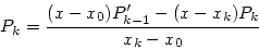 \begin{displaymath}
P_k = \frac{(x-x_0)P_{k-1}' - (x-x_k)P_k}{x_k - x_0}
\end{displaymath}