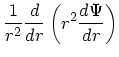 $\displaystyle {1 \over r^2} {d \over dr} \left(r^2{d \Psi \over dr}\right)$