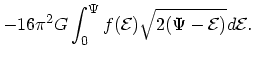 $\displaystyle -16\pi^2 G \int_0^\Psi f({\cal E})\sqrt{2(\Psi - {\cal E})} d\cal E.$