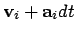 $\displaystyle {\bf v}_i + {\bf a}_i dt$