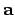 ${\bf a}$