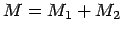 $M = M_1 + M_2$