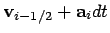 $\displaystyle {\bf v}_{i-1/2} + {\bf a}_i dt$