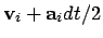 ${\bf v}_{i} + {\bf a}_{i} dt/ 2$