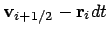 $\displaystyle {\bf v}_{i+1/2} - {\bf r}_i dt$