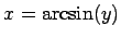 $x=\arcsin(y)$