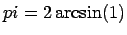 $pi = 2 \arcsin(1)$