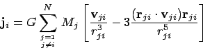 \begin{displaymath}
{\bf j}_i = G \sum_{j=1 \atop j \neq i}^N \,M_j \left[
\frac...
...({\bf r}_{ji}\cdot{\bf v}_{ji}){\bf r}_{ji}}{r_{ji}^5}
\right]
\end{displaymath}