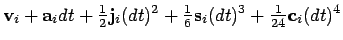 $\displaystyle {\bf v}_i + {\bf a}_i dt + {\textstyle\frac{1}{2}}{\bf j}_{i}(dt)...
...tstyle\frac{1}{6}}{\bf s}_{i}(dt)^3
+ {\textstyle\frac{1}{24}}{\bf c}_{i}(dt)^4$