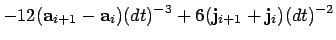 $\displaystyle -12({\bf a}_{i+1} -{\bf a}_{i})(dt)^{-3} +6({\bf j}_{i+1} +{\bf j}_{i})(dt)^{-2}$