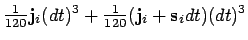 $\displaystyle {\textstyle\frac{1}{120}}{\bf j}_i(dt)^3 + {\textstyle\frac{1}{120}}({\bf j}_i + {\bf s}_i dt)(dt)^3$