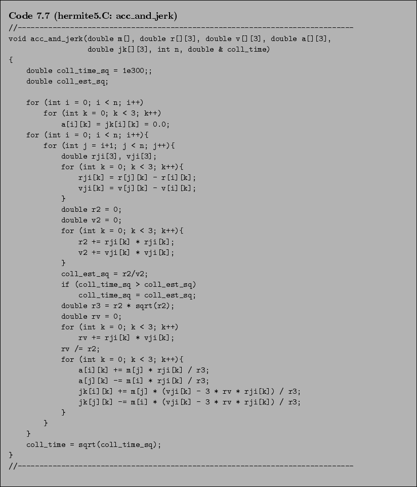 \begin{Code}[hermite5.C: acc\_and\_jerk]
\small\verbatiminput{chap7/hermite5.C.acc_and_jerk} \end{Code}
