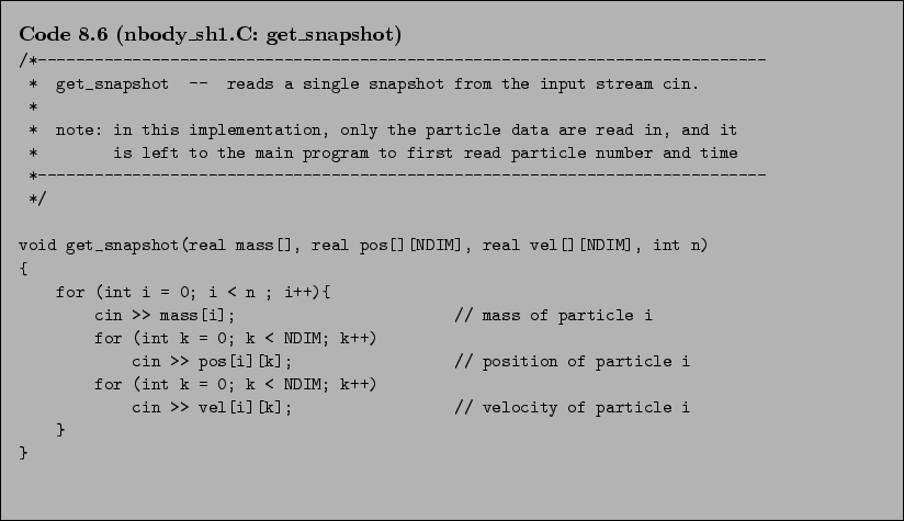 \begin{Code}[nbody\_sh1.C: get\_snapshot]
\small\verbatiminput{chap8/nbody_sh1.C.get_snapshot} \end{Code}