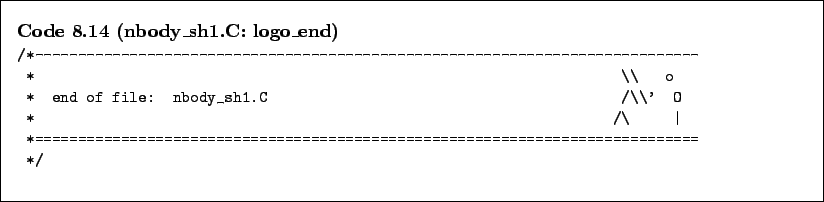 \begin{Code}[nbody\_sh1.C: logo\_end]
\small\verbatiminput{chap8/nbody_sh1.C.0_logo_end} \end{Code}