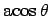 $\rm {acos}\, \theta$