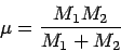 \begin{displaymath}
\mu = \frac{M_1 M_2}{M_1 + M_2}
\end{displaymath}