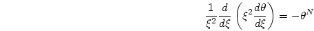 \begin{displaymath}
{{1}\over{\xi^2}}{{d}\over{d\xi}}\left(\xi^2{{d\theta}\over{d\xi}}\right)
=
-\theta^N
\end{displaymath}