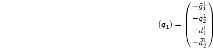 \begin{displaymath}
(\mbox{\boldmath$q$}_1)=
\pmatrix{-\bar g_1^1\cr -\bar g_2^1\cr
-\bar d_1^1\cr -\bar d_2^1\cr}
\end{displaymath}