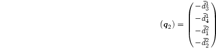 \begin{displaymath}
(\mbox{\boldmath$q$}_2)
=\pmatrix{{-\bar d^1_3}\cr
{-\bar d^1_4}\cr
{-\bar d^2_1}\cr
{-\bar d^2_2}\cr}
\end{displaymath}