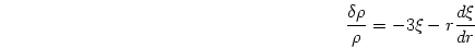 \begin{displaymath}
{{\delta \rho}\over{\rho}}=-3\xi - r{{d\xi}\over{dr}}
\end{displaymath}