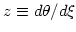 $z \equiv d\theta/d\xi$