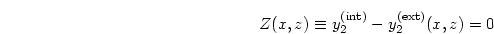 \begin{displaymath}
Z(x,z) \equiv
y_2^{{\rm (int)}}-y_2^{{\rm (ext)}}(x,z)
=0
\end{displaymath}