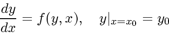 \begin{displaymath}
\frac{dy}{dx} = f(y,x), \quad y\vert _{x=x_0} = y_0
\end{displaymath}