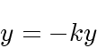 \begin{displaymath}
y = -ky
\end{displaymath}