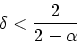 \begin{displaymath}
\delta < \frac{2}{2-\alpha}
\end{displaymath}