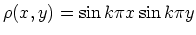 $\rho(x,y) = \sin k\pi x \sin k\pi y $