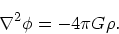 \begin{displaymath}
\nabla ^2 \phi = - 4\pi G \rho.
\end{displaymath}