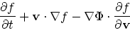 \begin{displaymath}
{\partial f \over \partial t} + {\bf v}\cdot \nabla f - \nabla \Phi \cdot
{\partial f \over \partial {\bf v}}\end{displaymath}