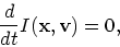 \begin{displaymath}
{d \over dt} I({\bf x}, {\bf v}) = 0,
\end{displaymath}