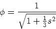 \begin{displaymath}
\phi = {1 \over \sqrt{1 + {1 \over 3} s^2}}
\end{displaymath}
