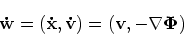 \begin{displaymath}
\mathbf{\dot w}= (\mathbf{\dot x}, \mathbf{\dot v}) = ({\bf v}, -\nabla \Phi)
\end{displaymath}