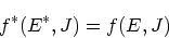 \begin{displaymath}
f^*(E^*,J)=f(E,J)
\end{displaymath}