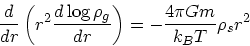 \begin{displaymath}
{d \over dr} \left(r^2 {d \log \rho_{g} \over dr}\right) =
-{ 4\pi G m \over k_BT}\rho_s r^2
\end{displaymath}