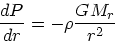 \begin{displaymath}
{dP \over dr} = -\rho {GM_r \over r^2}
\end{displaymath}