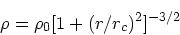 \begin{displaymath}
\rho = \rho_0 [1+ (r/r_c)^2]^{-3/2}
\end{displaymath}