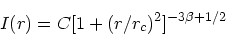 \begin{displaymath}
I(r) = C [1 + (r/r_c)^2]^{-3\beta + 1/2}
\end{displaymath}