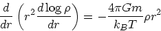 \begin{displaymath}
{d \over dr} \left(r^2 {d \log \rho \over dr}\right) =
-{ 4\pi G m \over k_BT}\rho r^2
\end{displaymath}