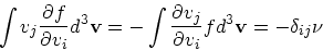 \begin{displaymath}
\int v_j {\partial f \over \partial v_i}d^3{\bf v}
= -\int {\partial v_j\over \partial v_i} fd^3{\bf v}
= -\delta_{ij}\nu
\end{displaymath}