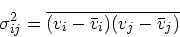 \begin{displaymath}
\sigma^2_{ij} = \overline{(v_i - {\bar{ v}}_i)(v_j - {\bar{ v}}_j)}
\end{displaymath}