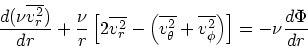 \begin{displaymath}
{d(\nu \overline{v_r^2}) \over dr} +
{\nu \over r} \left[2 \...
...+ \overline{v_{\phi}^2}\right)\right] = -\nu {d \Phi \over dr}
\end{displaymath}