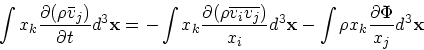 \begin{displaymath}
\int x_k {\partial (\rho {\bar{ v}}_j) \over \partial t}d^3{...
...}d^3{\bf x}- \int \rho x_k{\partial \Phi
\over x_j} d^3{\bf x}
\end{displaymath}