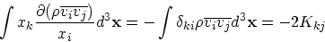 \begin{displaymath}
\int x_k {\partial (\rho \overline{v_iv_j}) \over x_i}d^3{\b...
... \int \delta_{ki} \rho \overline{v_iv_j} d^3{\bf x}= -2 K_{kj}
\end{displaymath}