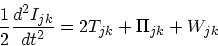 \begin{displaymath}
{1 \over 2} {d^2 I_{jk} \over dt^2} = 2T_{jk} + \Pi_{jk} + W_{jk}
\end{displaymath}